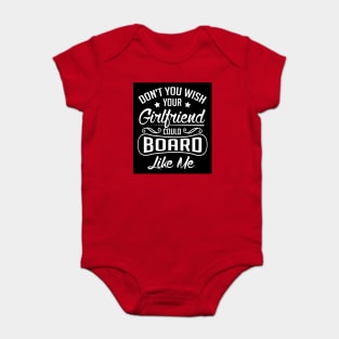 Do you wish your girlfriend could board like me (black) Baby Bodysuit